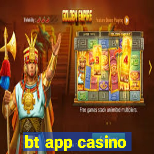 bt app casino